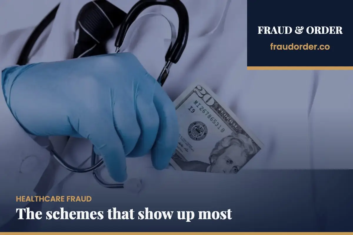 The schemes that show up most | Healthcare fraud | Fraud & Order