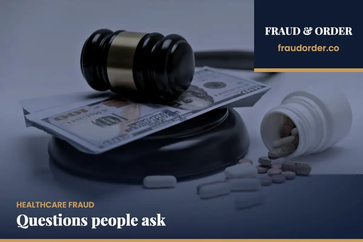 Questions people ask | Healthcare fraud | Fraud & Order
